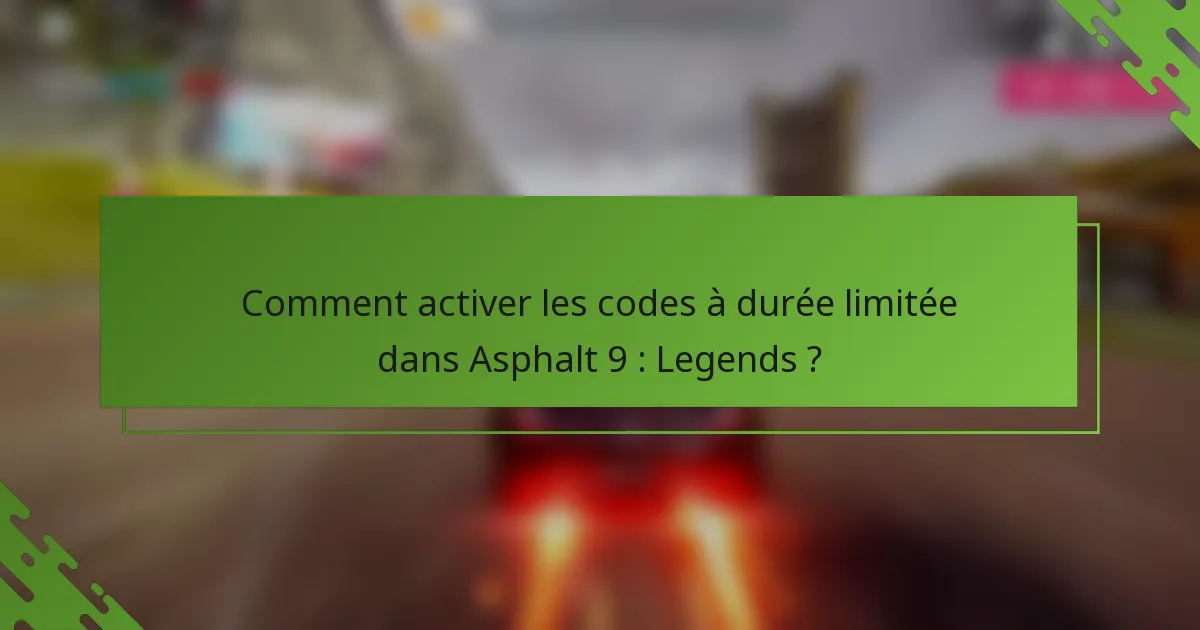 Comment activer les codes à durée limitée dans Asphalt 9 : Legends ?
