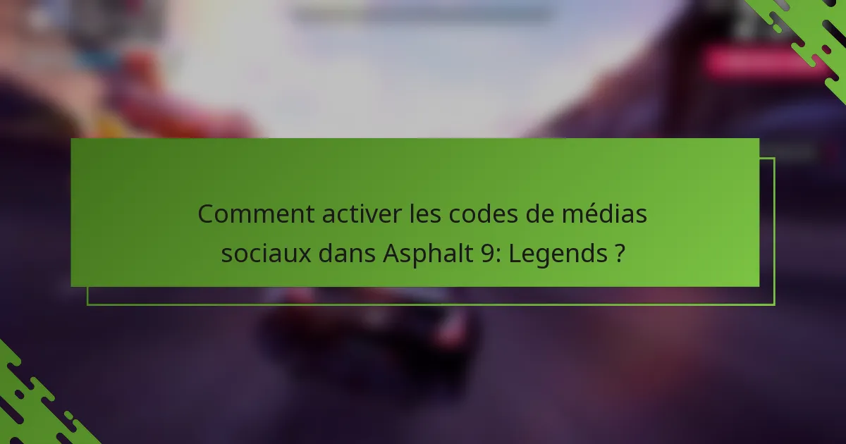 Comment activer les codes de médias sociaux dans Asphalt 9: Legends ?