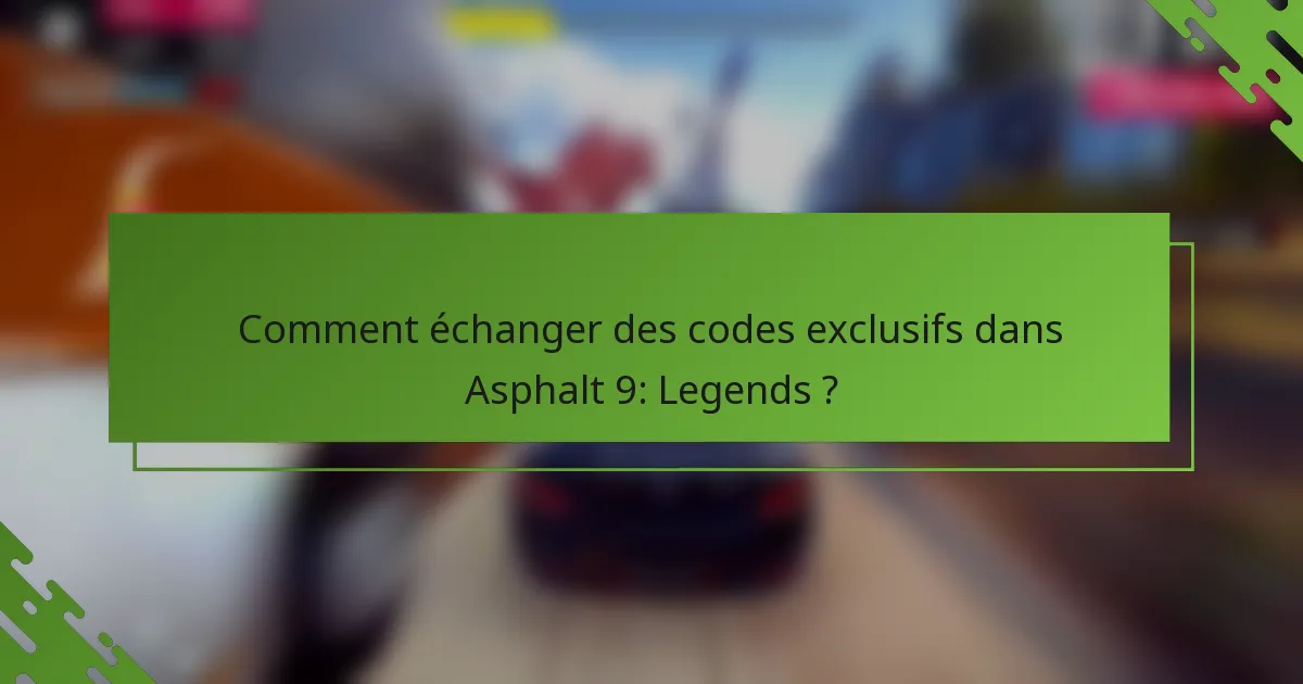 Comment échanger des codes exclusifs dans Asphalt 9: Legends ?