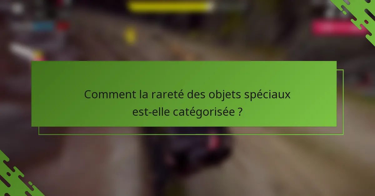 Comment la rareté des objets spéciaux est-elle catégorisée ?