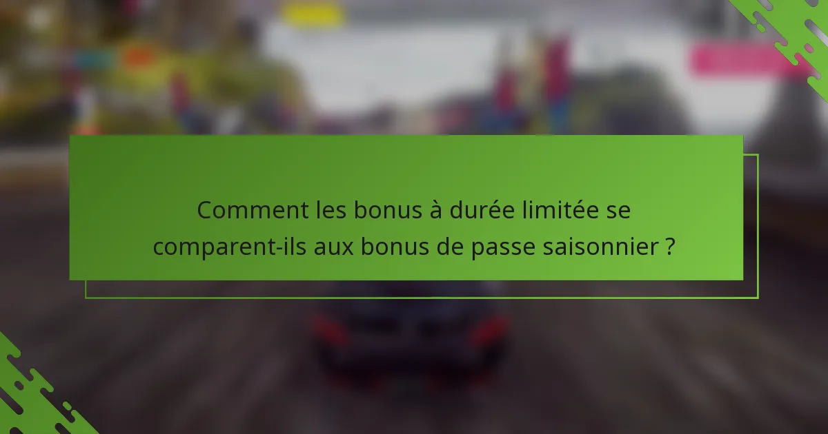 Comment les bonus à durée limitée se comparent-ils aux bonus de passe saisonnier ?