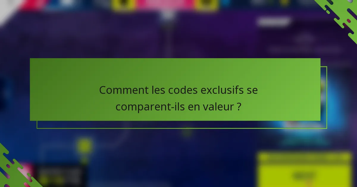 Comment les codes exclusifs se comparent-ils en valeur ?