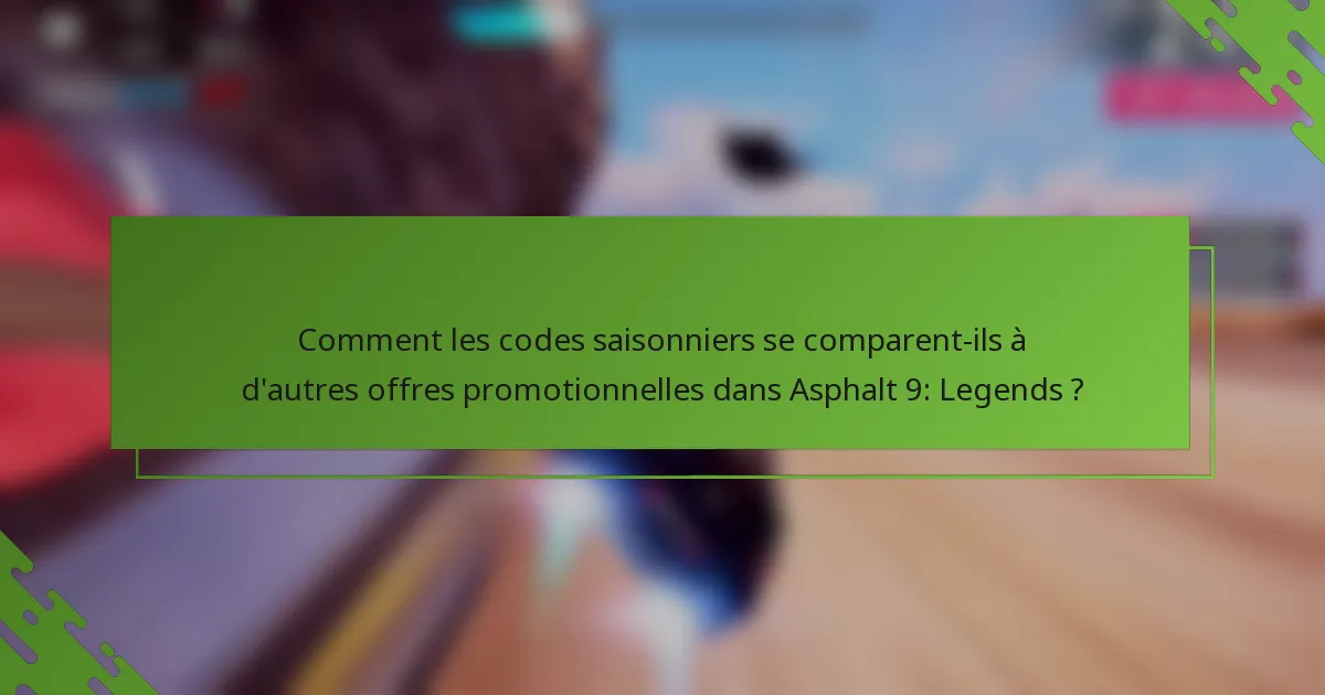 Comment les codes saisonniers se comparent-ils à d'autres offres promotionnelles dans Asphalt 9: Legends ?