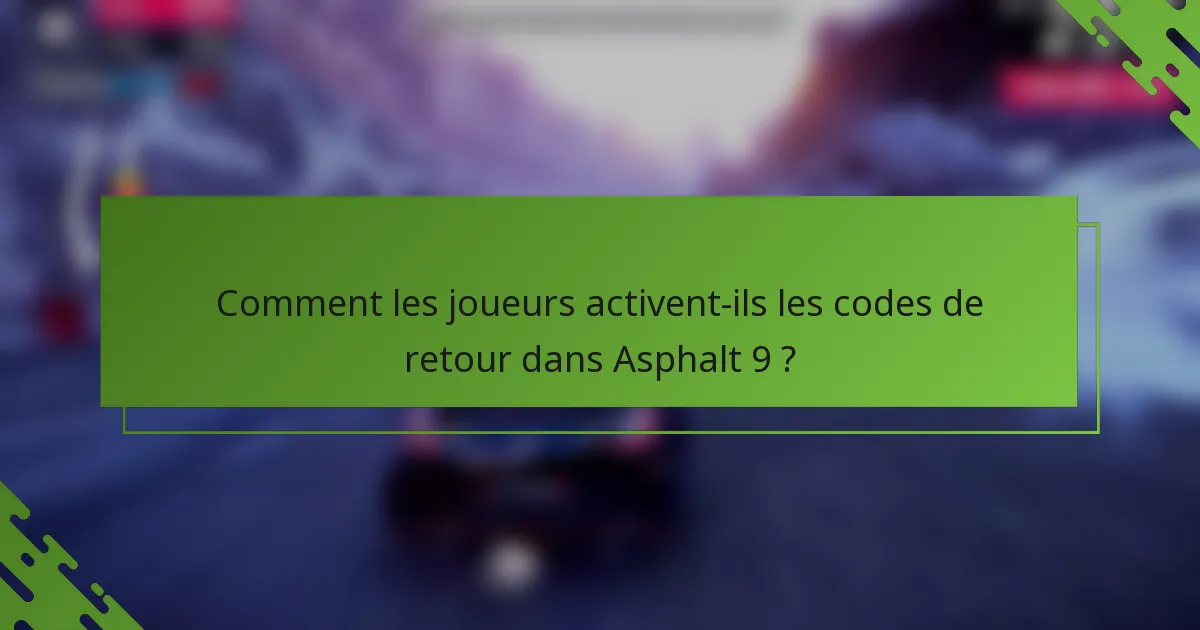 Comment les joueurs activent-ils les codes de retour dans Asphalt 9 ?