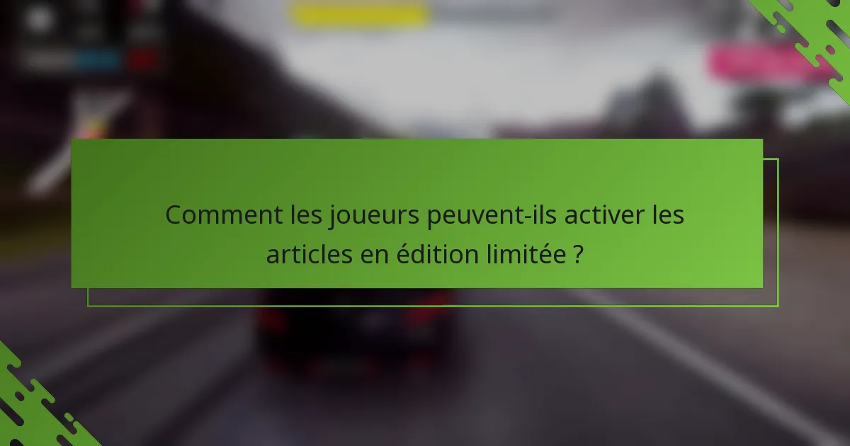 Comment les joueurs peuvent-ils activer les articles en édition limitée ?