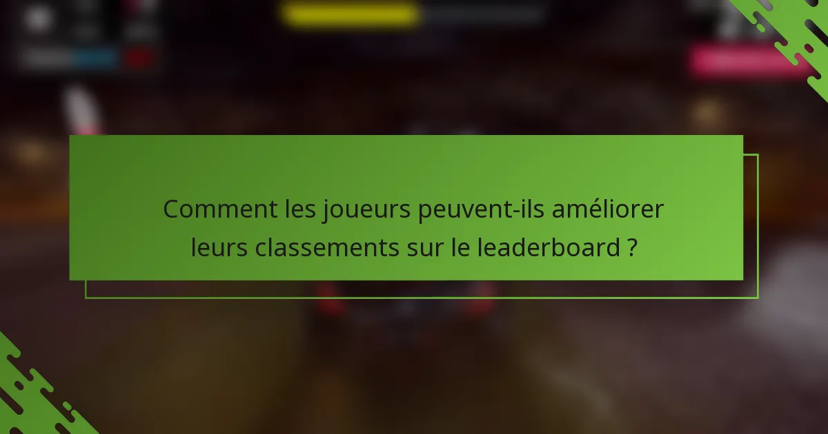 Comment les joueurs peuvent-ils améliorer leurs classements sur le leaderboard ?