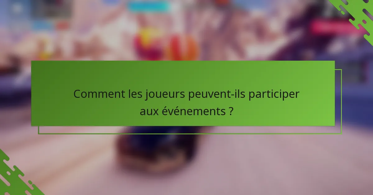Comment les joueurs peuvent-ils participer aux événements ?