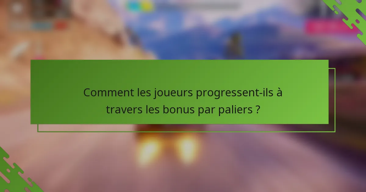 Comment les joueurs progressent-ils à travers les bonus par paliers ?