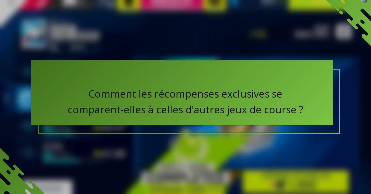 Comment les récompenses exclusives se comparent-elles à celles d'autres jeux de course ?