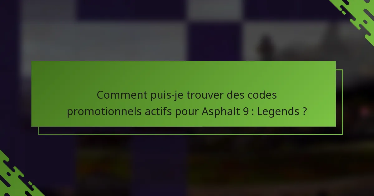 Comment puis-je trouver des codes promotionnels actifs pour Asphalt 9 : Legends ?