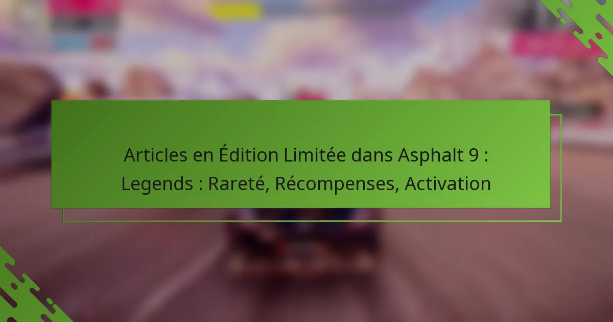 Articles en Édition Limitée dans Asphalt 9 : Legends : Rareté, Récompenses, Activation