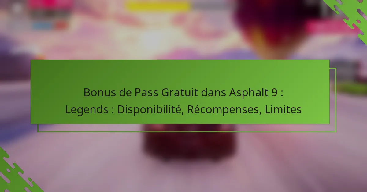 Bonus de Pass Gratuit dans Asphalt 9 : Legends : Disponibilité, Récompenses, Limites