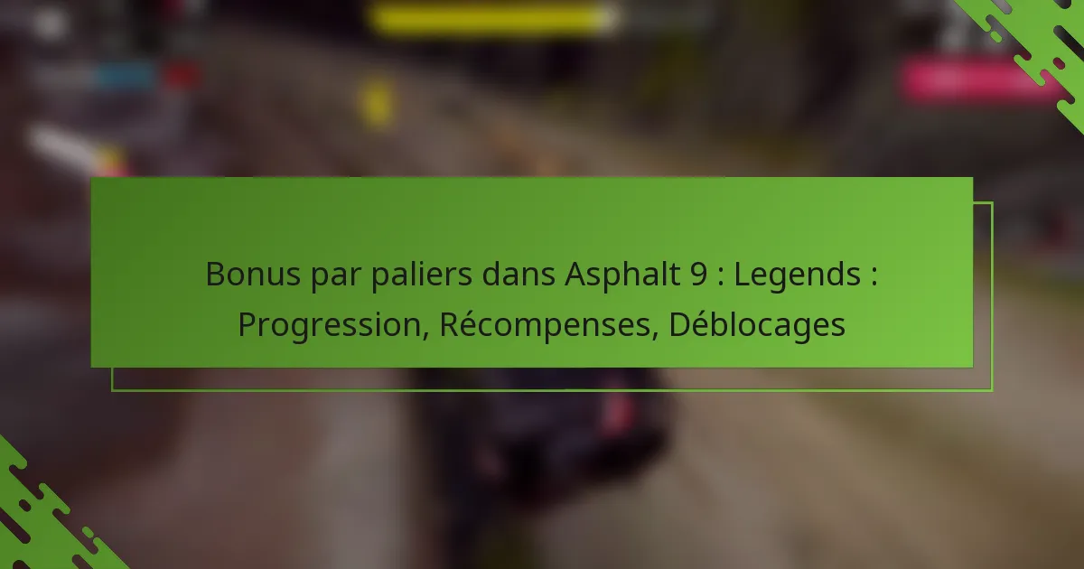 Bonus par paliers dans Asphalt 9 : Legends : Progression, Récompenses, Déblocages