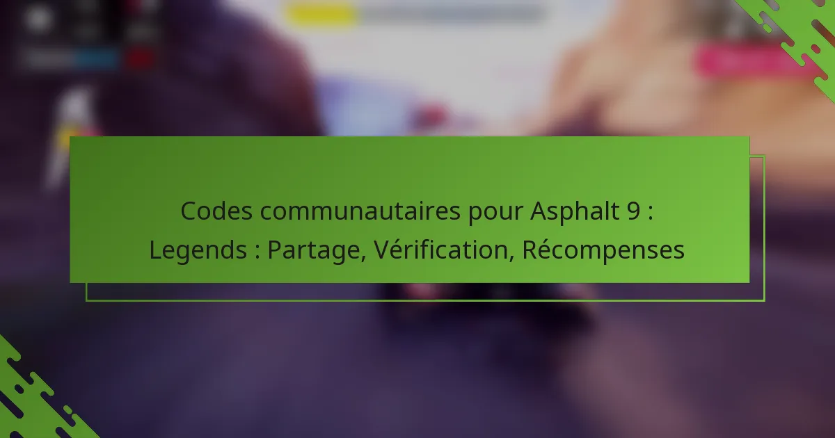 Codes communautaires pour Asphalt 9 : Legends : Partage, Vérification, Récompenses