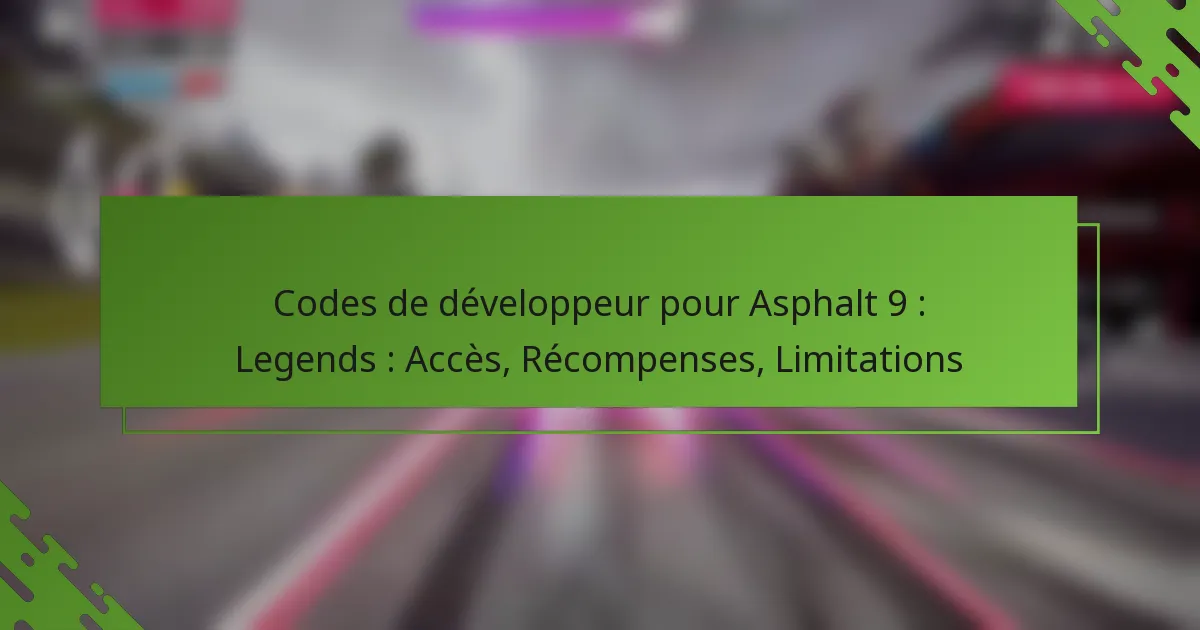 Codes de développeur pour Asphalt 9 : Legends : Accès, Récompenses, Limitations