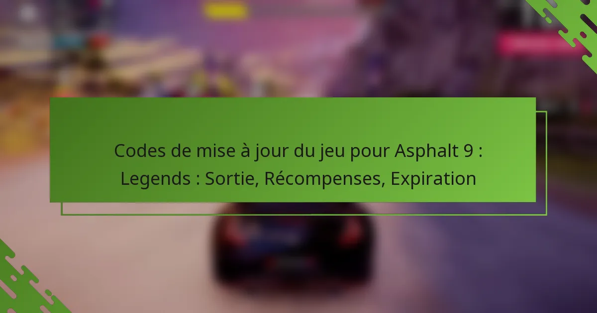 Codes de mise à jour du jeu pour Asphalt 9 : Legends : Sortie, Récompenses, Expiration