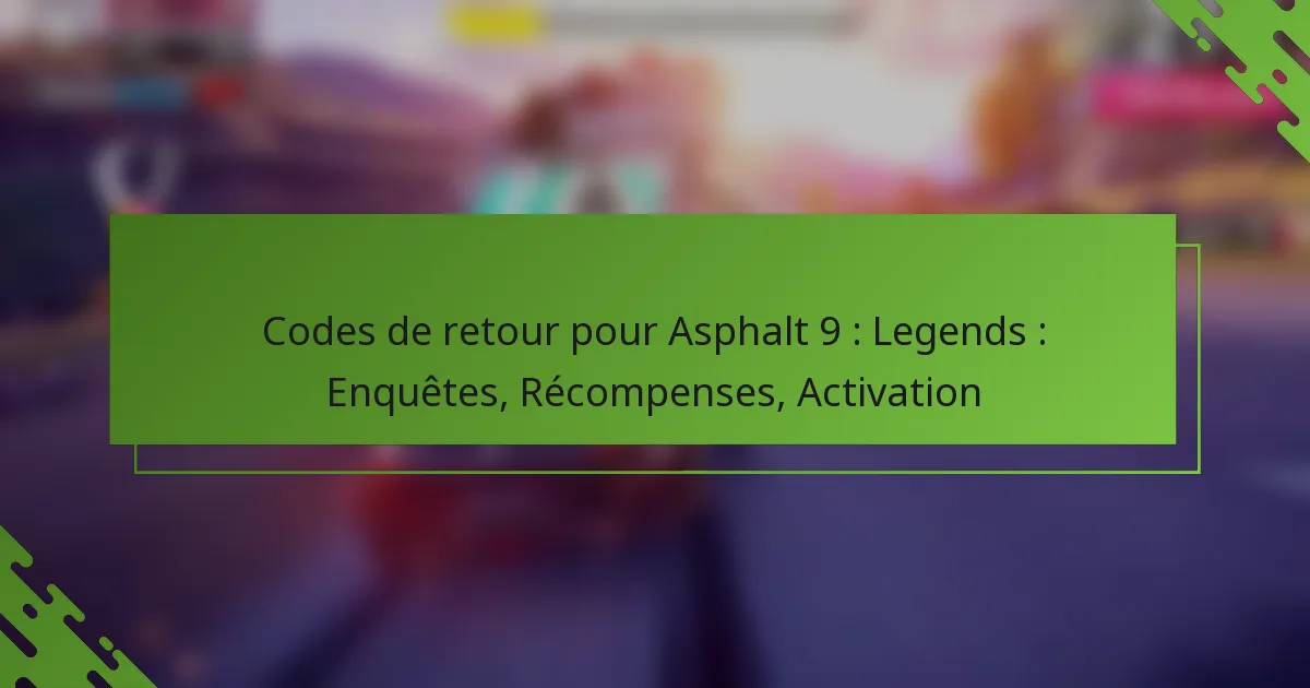 Codes de retour pour Asphalt 9 : Legends : Enquêtes, Récompenses, Activation