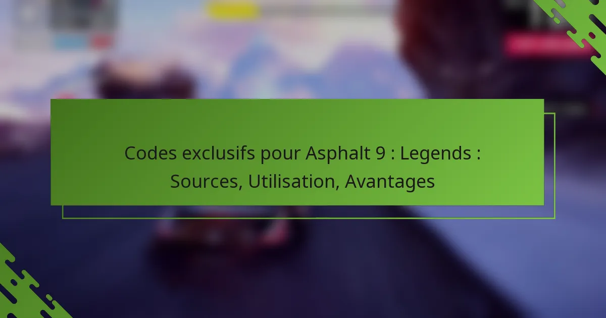 Codes exclusifs pour Asphalt 9 : Legends : Sources, Utilisation, Avantages