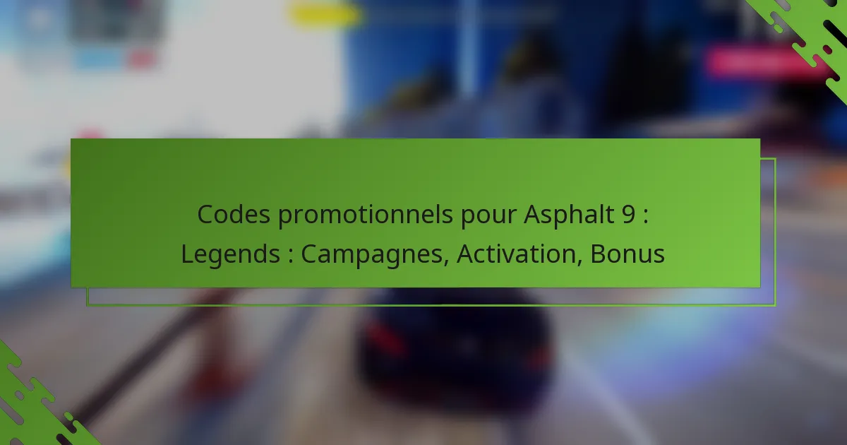 Codes promotionnels pour Asphalt 9 : Legends : Campagnes, Activation, Bonus