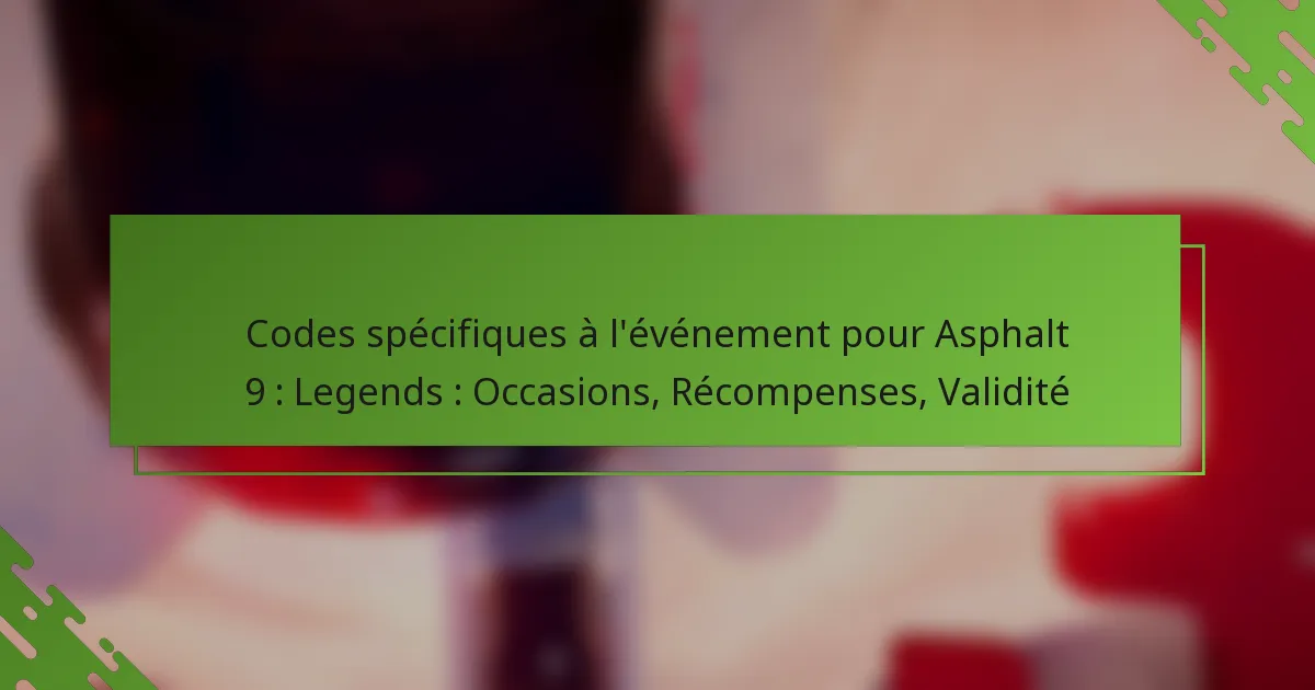 Codes spécifiques à l’événement pour Asphalt 9 : Legends : Occasions, Récompenses, Validité