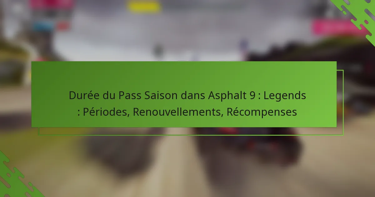 Durée du Pass Saison dans Asphalt 9 : Legends : Périodes, Renouvellements, Récompenses