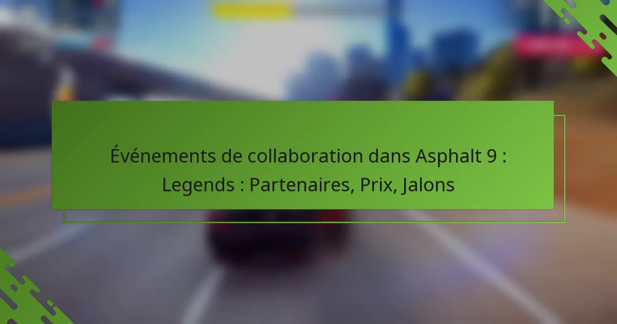 Événements de collaboration dans Asphalt 9 : Legends : Partenaires, Prix, Jalons