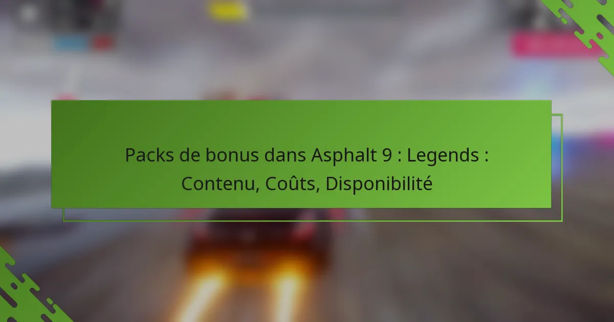 Packs de bonus dans Asphalt 9 : Legends : Contenu, Coûts, Disponibilité