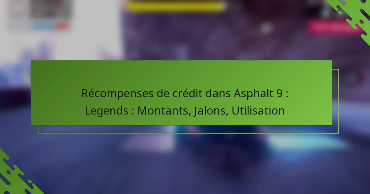 Récompenses de crédit dans Asphalt 9 : Legends : Montants, Jalons, Utilisation