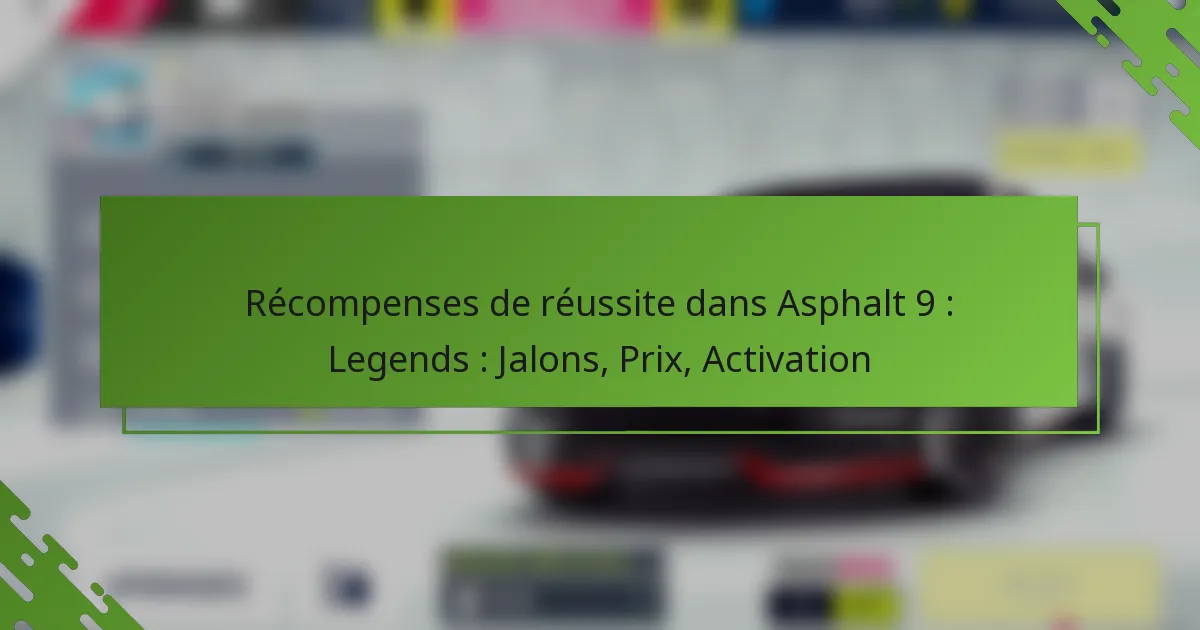 Récompenses de réussite dans Asphalt 9 : Legends : Jalons, Prix, Activation