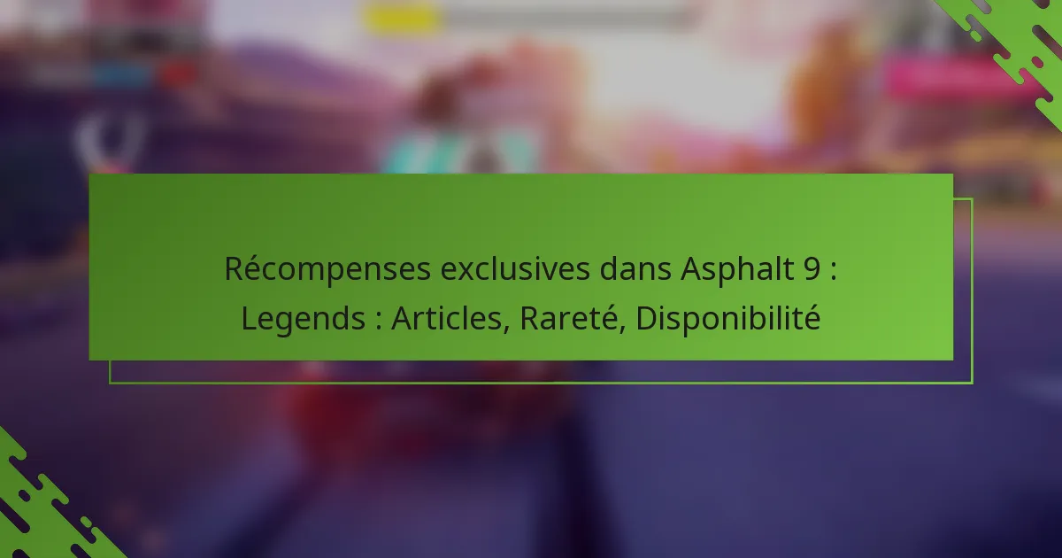Récompenses exclusives dans Asphalt 9 : Legends : Articles, Rareté, Disponibilité
