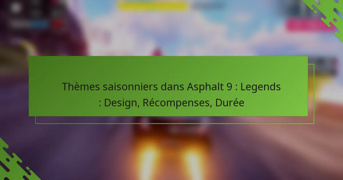Thèmes saisonniers dans Asphalt 9 : Legends : Design, Récompenses, Durée