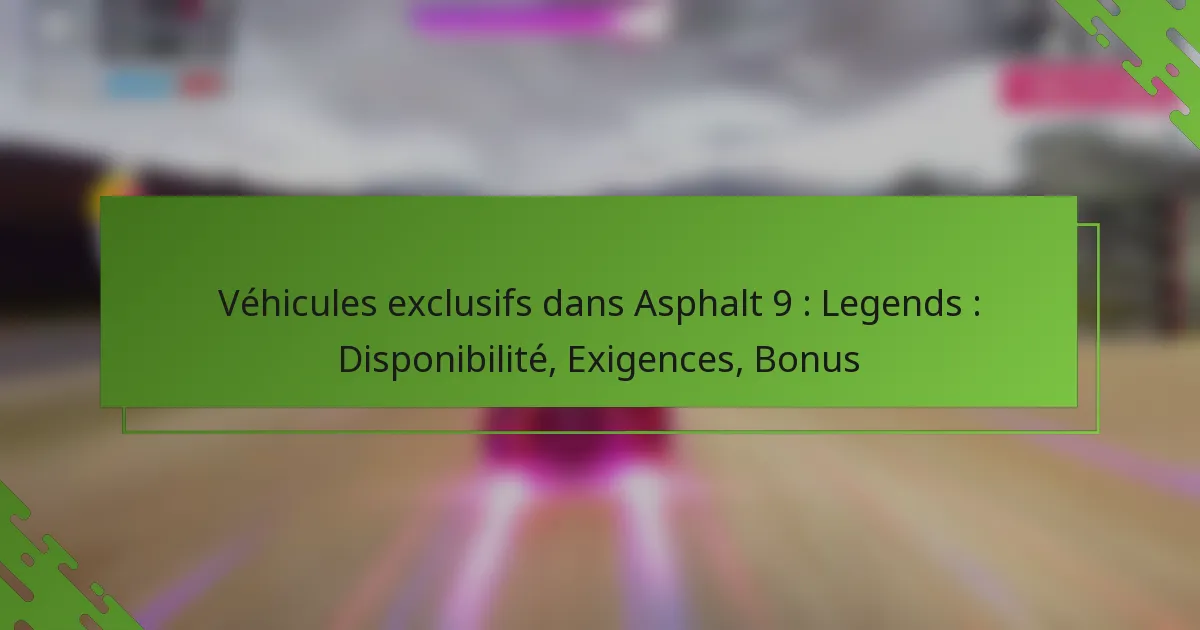 Véhicules exclusifs dans Asphalt 9 : Legends : Disponibilité, Exigences, Bonus