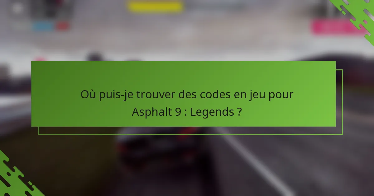 Où puis-je trouver des codes en jeu pour Asphalt 9 : Legends ?