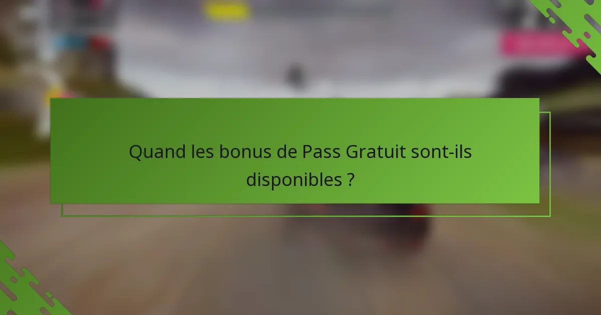 Quand les bonus de Pass Gratuit sont-ils disponibles ?