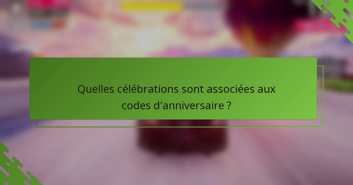 Quelles célébrations sont associées aux codes d'anniversaire ?