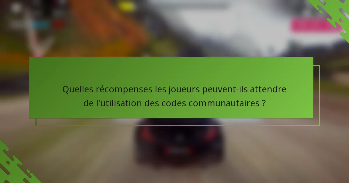 Quelles récompenses les joueurs peuvent-ils attendre de l'utilisation des codes communautaires ?
