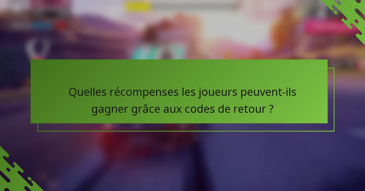 Quelles récompenses les joueurs peuvent-ils gagner grâce aux codes de retour ?