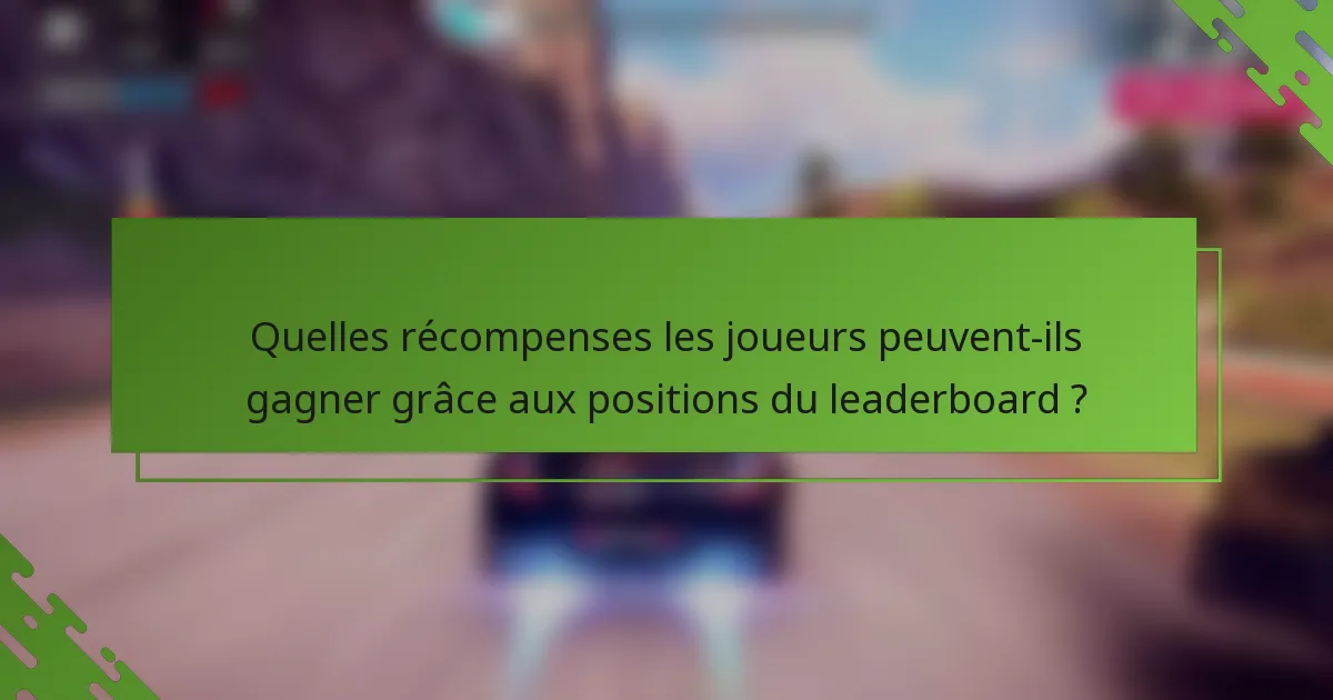 Quelles récompenses les joueurs peuvent-ils gagner grâce aux positions du leaderboard ?