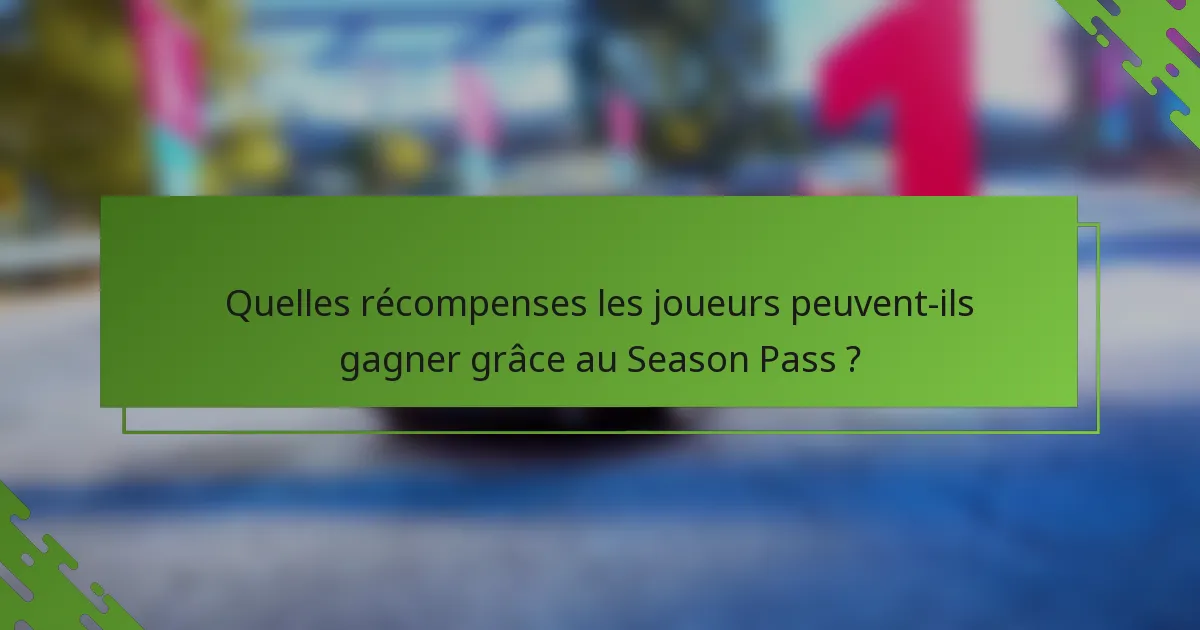 Quelles récompenses les joueurs peuvent-ils gagner grâce au Season Pass ?