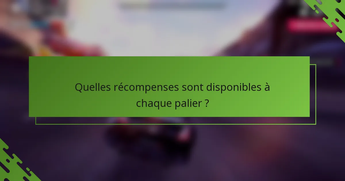 Quelles récompenses sont disponibles à chaque palier ?