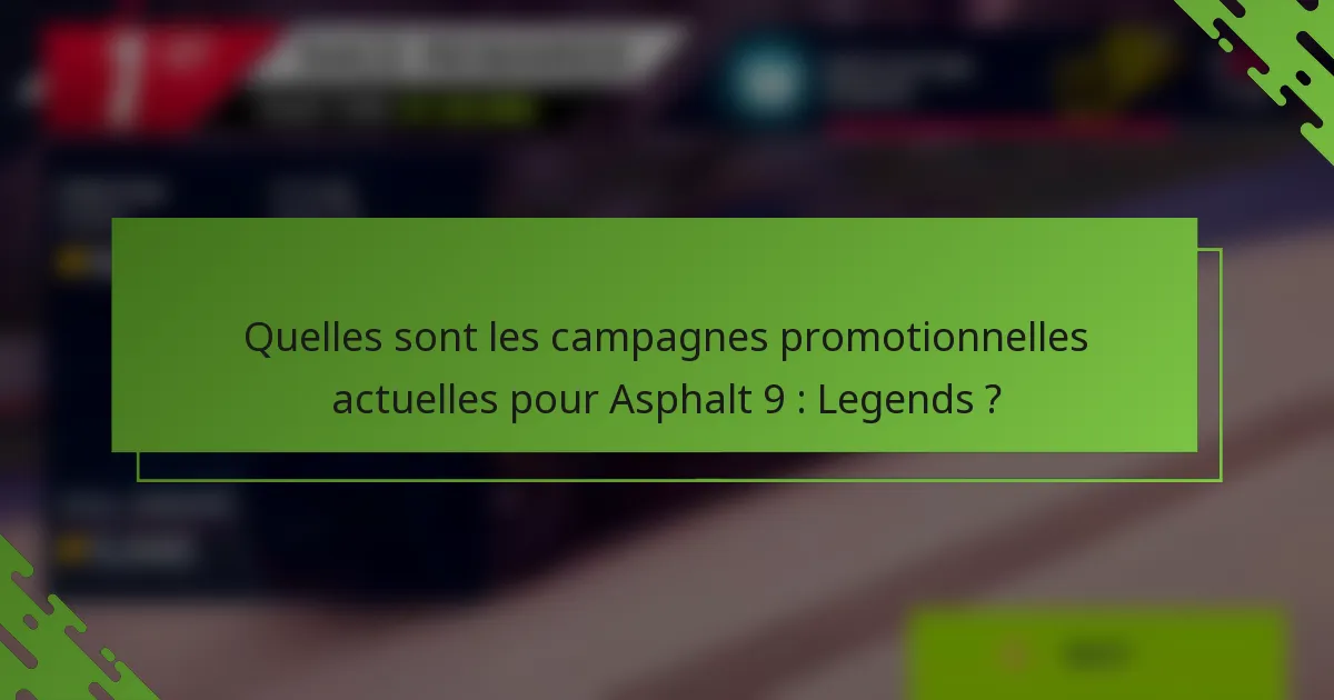 Quelles sont les campagnes promotionnelles actuelles pour Asphalt 9 : Legends ?