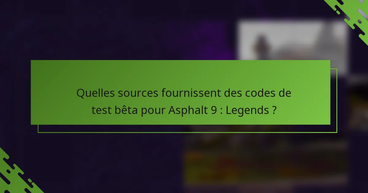 Quelles sources fournissent des codes de test bêta pour Asphalt 9 : Legends ?