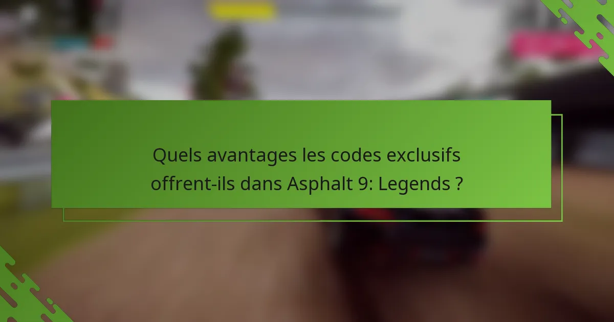 Quels avantages les codes exclusifs offrent-ils dans Asphalt 9: Legends ?