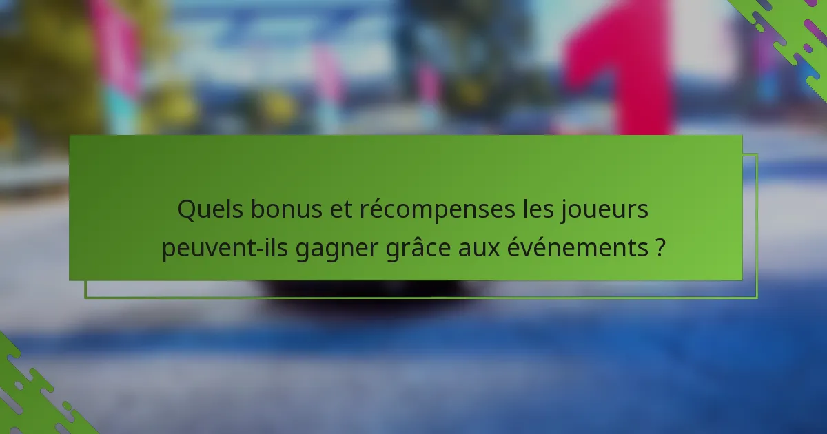 Quels bonus et récompenses les joueurs peuvent-ils gagner grâce aux événements ?