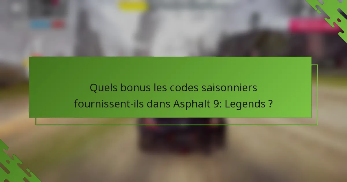 Quels bonus les codes saisonniers fournissent-ils dans Asphalt 9: Legends ?