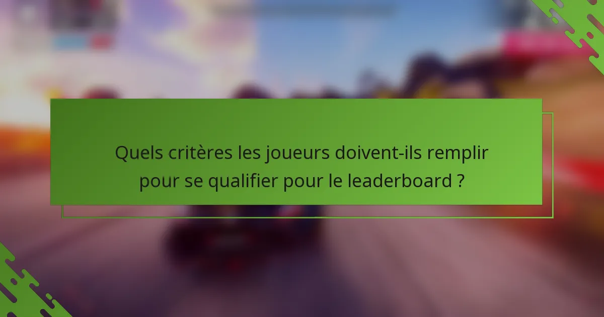 Quels critères les joueurs doivent-ils remplir pour se qualifier pour le leaderboard ?