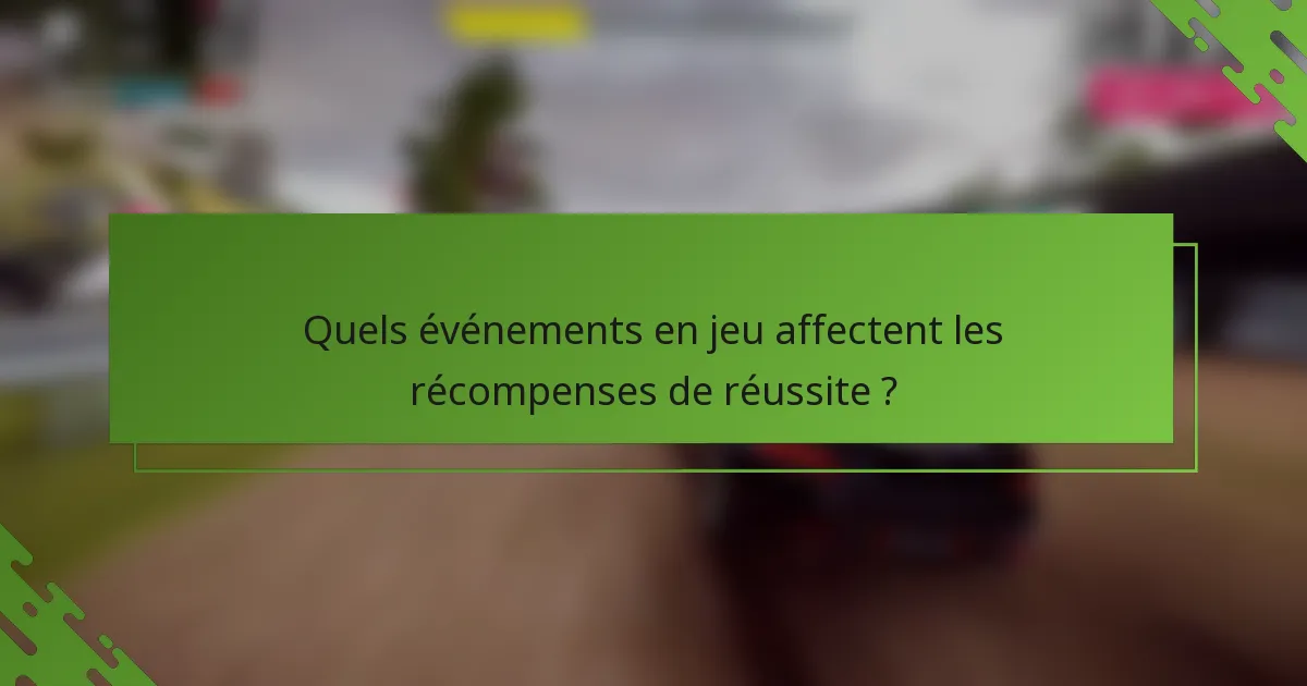 Quels événements en jeu affectent les récompenses de réussite ?