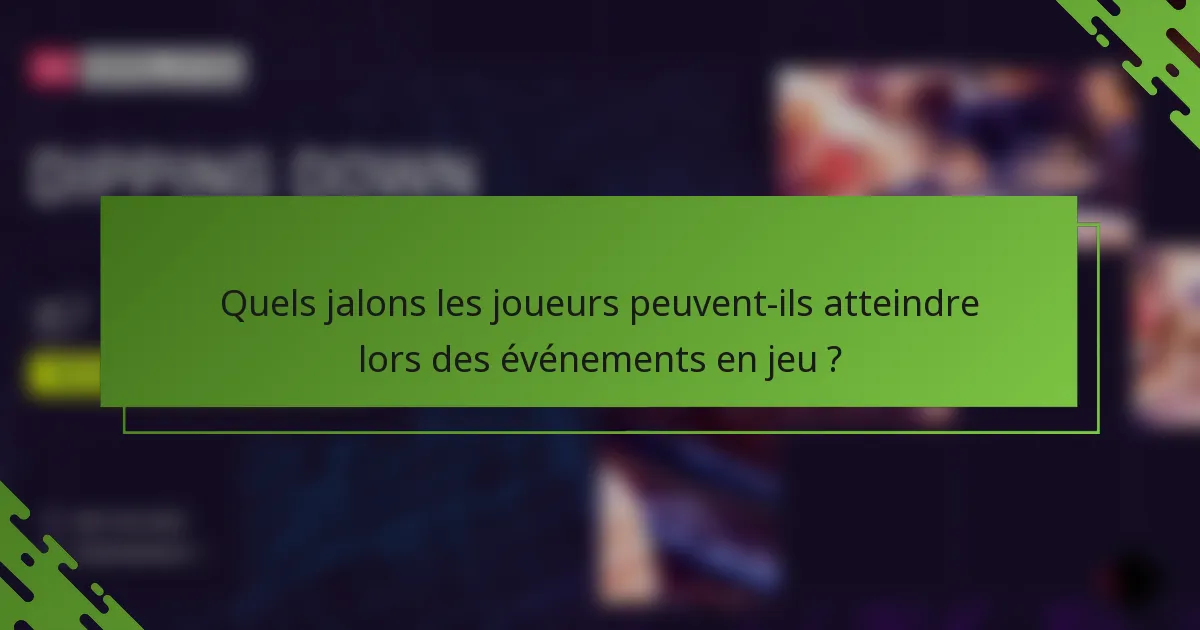 Quels jalons les joueurs peuvent-ils atteindre lors des événements en jeu ?