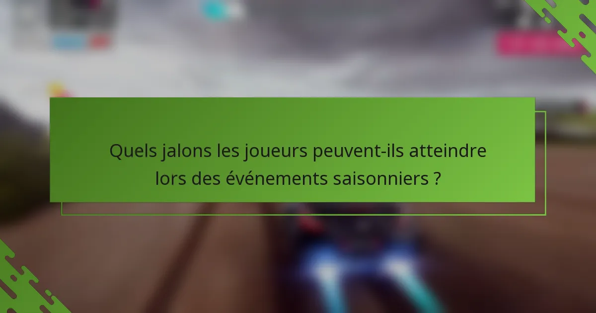 Quels jalons les joueurs peuvent-ils atteindre lors des événements saisonniers ?
