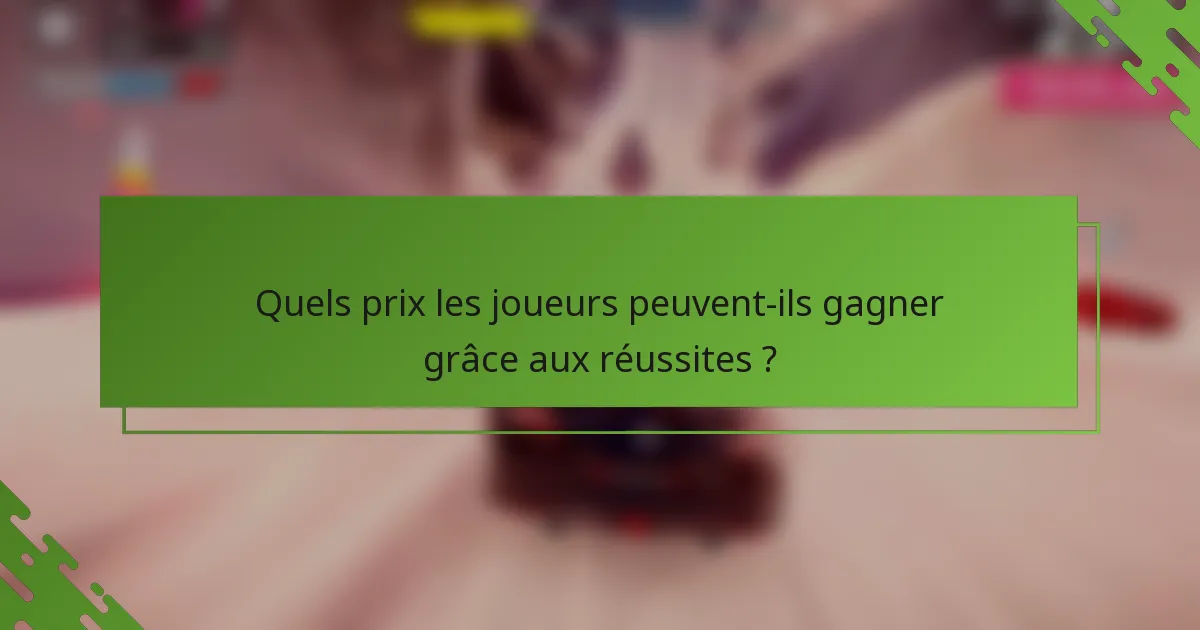 Quels prix les joueurs peuvent-ils gagner grâce aux réussites ?